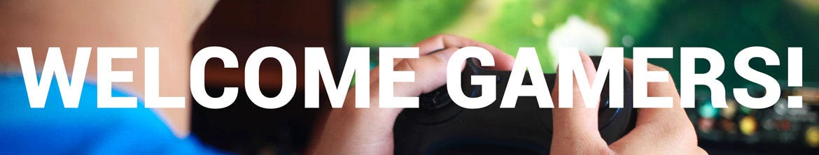 Welcome Gamers!